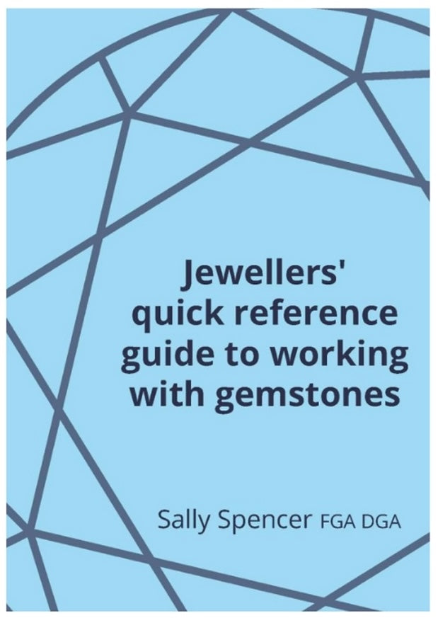 Jewellers' quick reference guide to working with gemstones - Sally Spencer FGA DGA